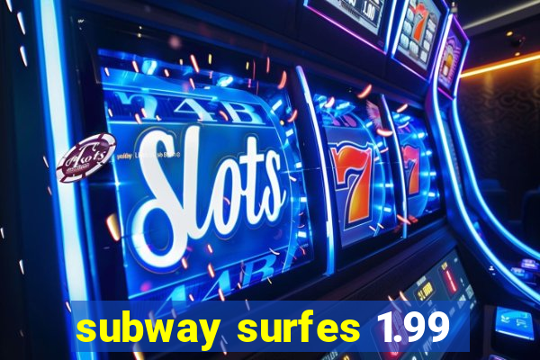 subway surfes 1.99